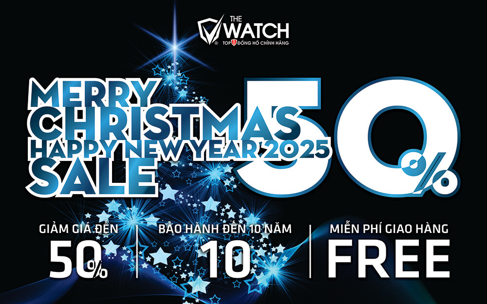 ĐÓN GIÁNG SINH VÀ CHÀO NĂM MỚI 2025 - THE WATCH GIẢM GIÁ LÊN ĐẾN 50%
